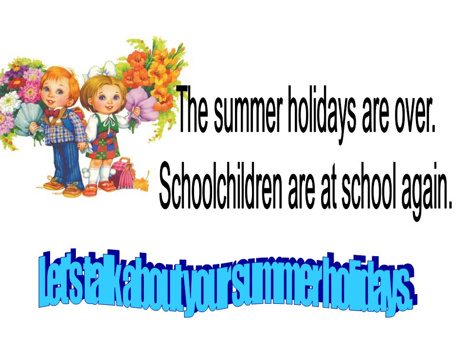 The summer holidays are over. Schoolchildren are at school again.